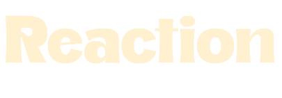 Reaction