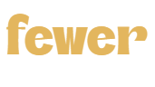 fewer