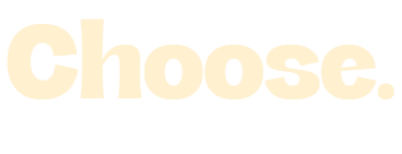 Choose.