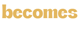 becomes